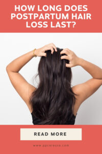 How Long Does Postpartum Hair Loss Last?