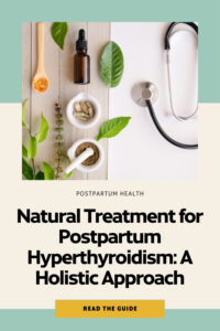 Natural Treatment for Postpartum Hyperthyroidism, a Holistic Approach