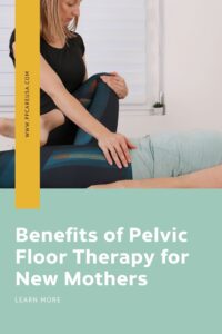 Benefits of pelvic floor therapy for new mothers